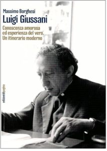 Massimo Borghesi - Luigi Giussani Conoscenza amorosa ed esperienza del vero, un itinerario moderno